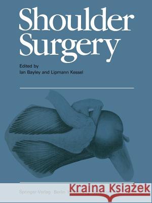 Shoulder Surgery I. Bayley L. Kessel H. Osmond-Clarke 9781447113164 Springer - książka