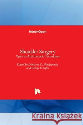 Shoulder Surgery - Open vs Arthroscopic Techniques George K. Safos Dimitrios Nikolopoulos 9781837696734 Intechopen - książka