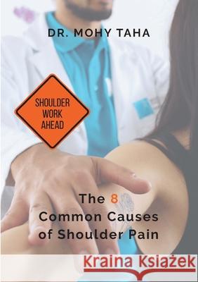 Shoulder Work Ahead: The 8 Common Causes of Shoulder Pain Mohy Taha 9783755729716 Books on Demand - książka