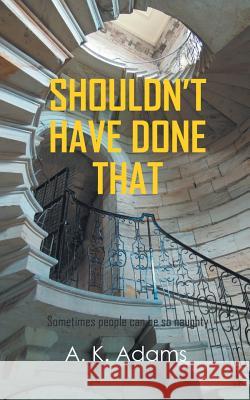 Shouldn't Have Done That A. K. Adams 9781785077432 New Generation Publishing - książka