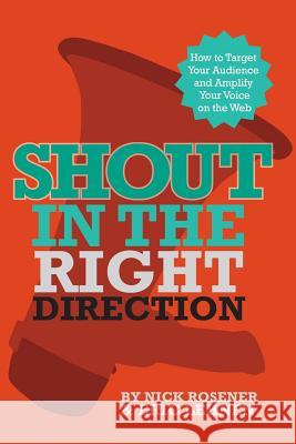Shout In The Right Direction: Target Your Audience and Amplify Your Voice on the Web Lehnen, Eric 9780984763610 Tech Nick Creative - książka