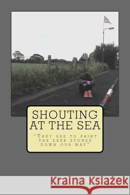 Shouting at the Sea: They Use to Paint the Kerb Stones Down Our Way MR Pablo Doherty 9781512005899 Createspace - książka
