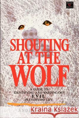 Shouting at the Wolf: A Guide to Identifying and Warding Off Evil in Everyday Life Anderson Reed, Carole Markin 9780806511702 Kensington Publishing Corporation - książka