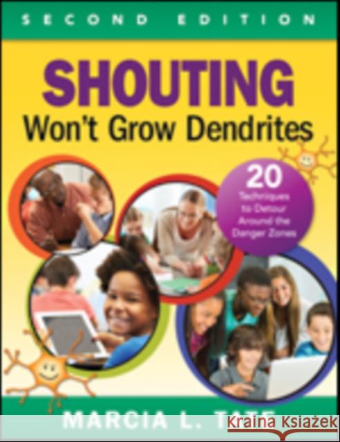 Shouting Won′t Grow Dendrites: 20 Techniques to Detour Around the Danger Zones Tate, Marcia L. 9781483350974 Corwin Publishers - książka