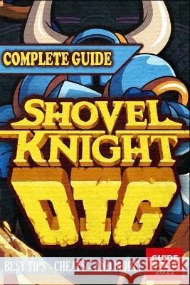 Shovel Knight Dig Complete Guide: Tips, Tricks, & Strategies Catharine Green 9798356364068 Independently Published - książka
