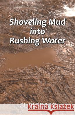 Shoveling Mud into Rushing Water CL Bledsoe 9788182538009 Cyberwit.Net - książka