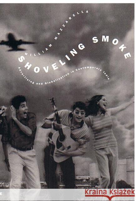 Shoveling Smoke: Advertising and Globalization in Contemporary India Mazzarella, William 9780822331094 Duke University Press - książka