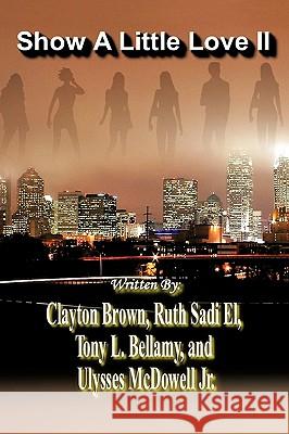 Show A Little Love II Clayton Brown, Ruth Sadi El, Tony L. Bellamy 9781449044299 AuthorHouse - książka