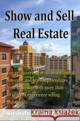 Show and Sell Real Estate MR Ricardo a. Guerra 9781499561494 Createspace - książka