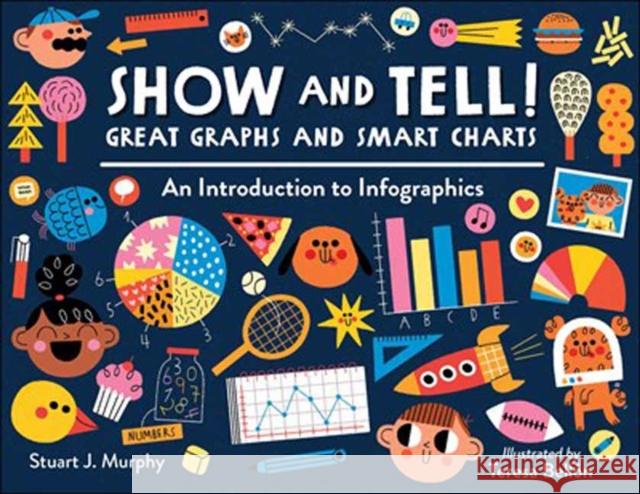 Show and Tell! Great Graphs and Smart Charts: An Introduction to Infographics Stuart Murphy Teresa Bell 9781580898232 Charlesbridge Publishing - książka