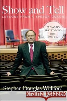 Show and Tell: Lessons From a Speech Coach Stephen Williford 9781507886083 Createspace Independent Publishing Platform - książka