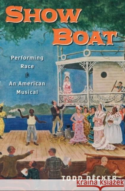 Show Boat: Performing Race in an American Musical Todd Decker 9780190250539 Oxford University Press, USA - książka