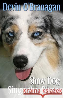 Show Dog Sings the Blues Devin O'Branagan 9781461180913 Createspace - książka