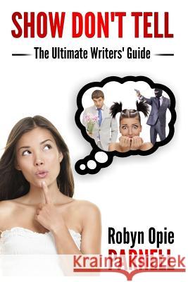Show Don't Tell - The Ultimate Writers' Guide Robyn Opie-Parnell 9781500689605 Createspace - książka