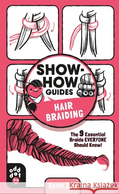 Show-How Guides: Hair Braiding: The 9 Essential Braids Everyone Should Know! Zoo, Keith 9781250249975 Odd Dot - książka