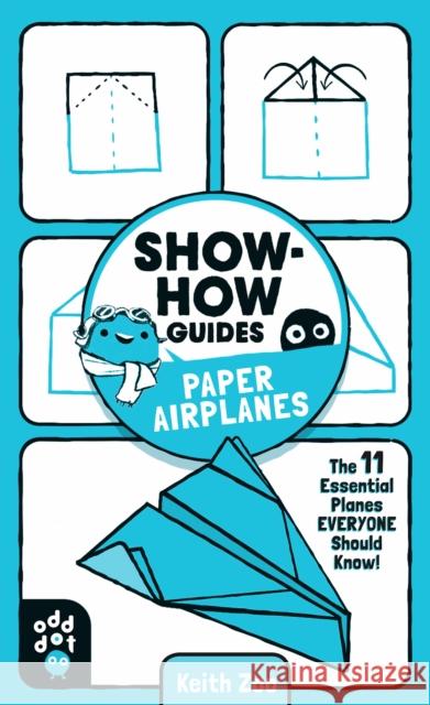 Show-How Guides: Paper Airplanes: The 11 Essential Planes Everyone Should Know! Zoo, Keith 9781250249944 Odd Dot - książka