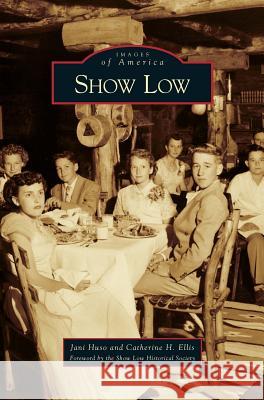 Show Low Jani Huso Catherine H. Ellis Show Low Historical Society 9781531646837 Arcadia Library Editions - książka
