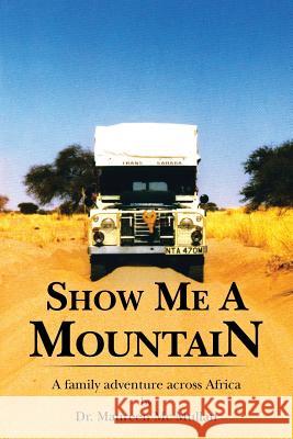 Show Me a Mountain: A Family Adventure Across Africa Mullan, Maureen 9781481786478 Authorhouse - książka