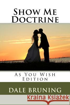 Show Me Doctrine: As You Wish Edition Dale Bruning 9781495918070 Createspace - książka