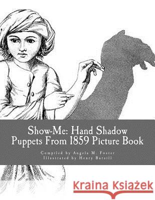 Show-Me: Hand Shadow Puppets From 1859 (Picture Book) Bursill, Henry 9781523653874 Createspace Independent Publishing Platform - książka