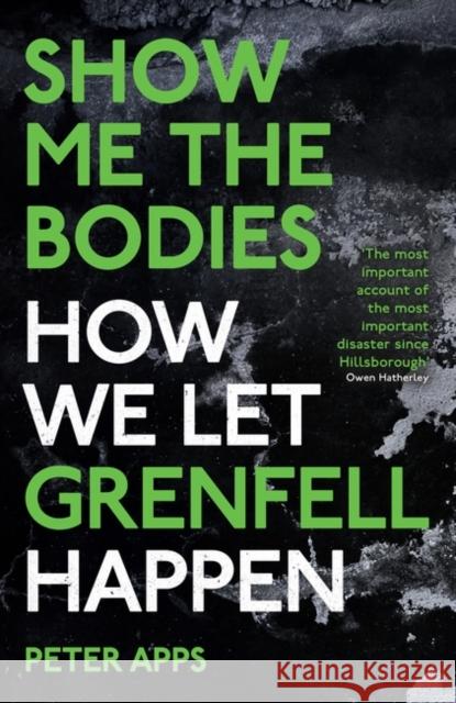 Show Me the Bodies: How We Let Grenfell Happen Peter Apps 9780861546152 Oneworld Publications - książka