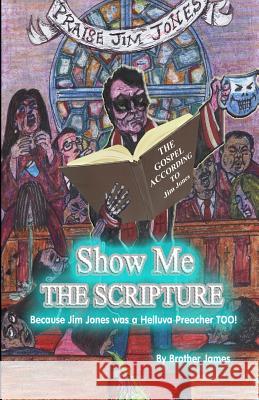 Show Me The Scripture: Because Jim Jones was A Helluva Preacher Too James, Brother 9781886528802 ASA Publishing Company - książka