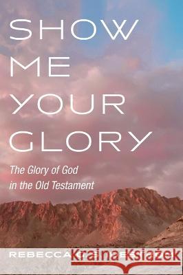 Show Me Your Glory Rebecca G. S. Idestrom 9781498217972 Pickwick Publications - książka