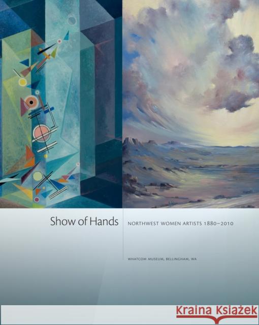 Show of Hands: Northwest Women Artists 1880-2010 Matilsky, Barbara C. 9780615351728 Whatcom Museum of History & Art - książka
