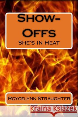 Show-Offs: She's In Heat Straughter, Roycelynn 9781492928416 Createspace - książka