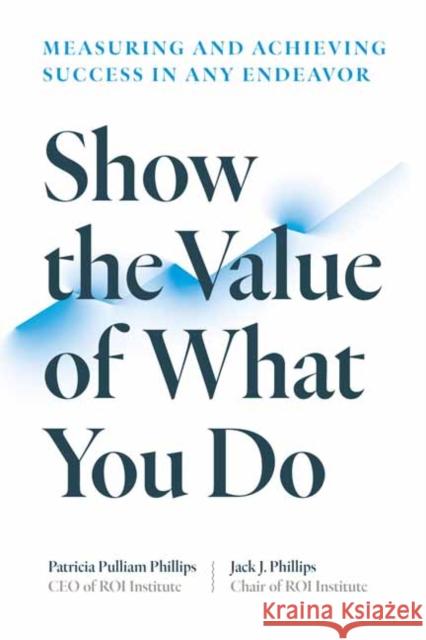 Show the Value of What You Do: Measuring and Achieving Success in Any Endeavour Patricia Pulliam Phillips 9781523002276 Berrett-Koehler Publishers - książka