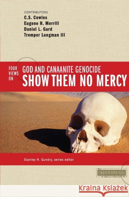 Show Them No Mercy: 4 Views on God and Canaanite Genocide Gundry, Stanley N. 9780310245681 Zondervan - książka