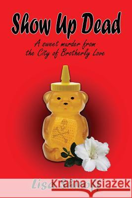 Show Up Dead: A Sweet Murder from the City of Brotherly Love Lisa Shiroff   9780986258008 Tasfil Publications, LLC - książka