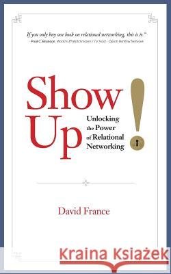 Show Up: Unlocking the Power of Relational Networking David France, Paul Kahn (Yale Unversity), Toni Oloko 9780692983638 David France - książka