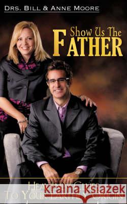 Show us the Father Bill Moore 9781604774986 Xulon Press - książka