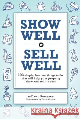 Show Well, Sell Well: 103 Simple, Low-Cost Things to Do That Will Help Your Property Show and Sell Its Best Romance, Dawn 9781440177392 iUniverse - książka