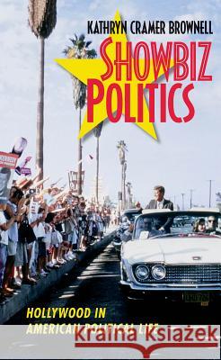 Showbiz Politics: Hollywood in American Political Life Kathryn Cramer Brownell 9781469617916 University of North Carolina Press - książka