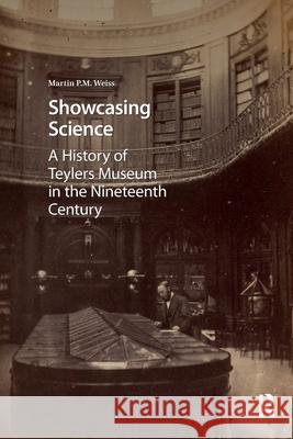Showcasing Science: A History of Teylers Museum in the Nineteenth Century Martin P. Weiss 9781041186090 Routledge - książka