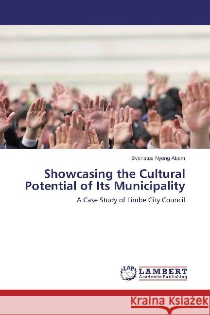 Showcasing the Cultural Potential of Its Municipality : A Case Study of Limbe City Council Abam, Evaristus Nyong 9783330345461 LAP Lambert Academic Publishing - książka