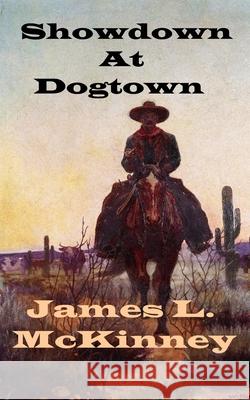 Showdown At Dogtown James L. McKinney 9781983254505 Independently Published - książka
