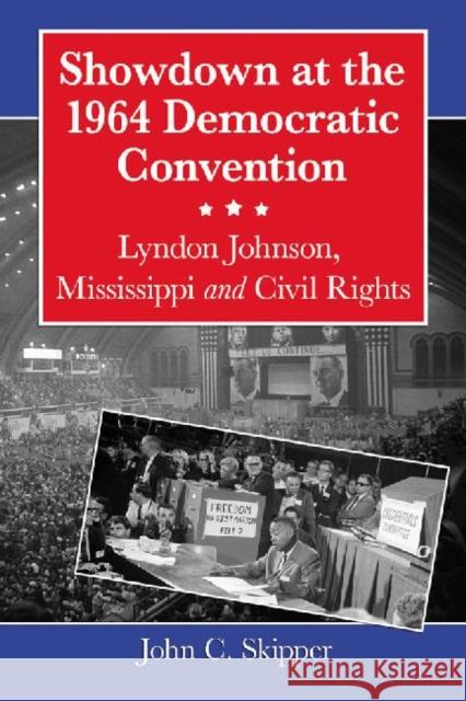 Showdown at the 1964 Democratic Convention: Lyndon Johnson, Mississippi and Civil Rights Skipper, John C. 9780786461615 McFarland & Company - książka