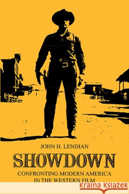 Showdown: Confronting Modern America in the Western Film Lenihan, John H. 9780252012549 University of Illinois Press - książka
