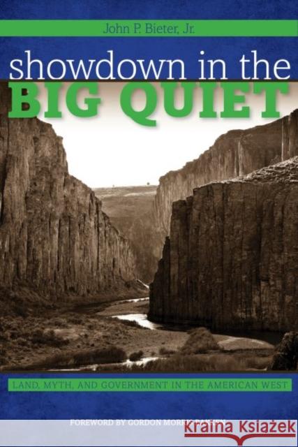 Showdown in the Big Quiet: Land, Myth, and Government in the American West John P. Biete Gordon Morris Bakken 9780896729025 Texas Tech University Press - książka