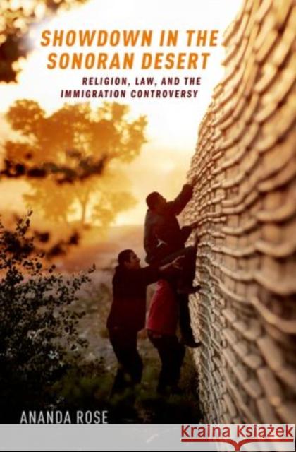 Showdown in the Sonoran Desert: Religion, Law, and the Immigration Controversy Ananda Rose 9780199890934 Oxford University Press, USA - książka