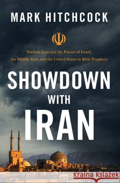 Showdown with Iran: Nuclear Iran and the Future of Israel, the Middle East, and the United States in Bible Prophecy Hitchcock, Mark 9780785234470 Thomas Nelson - książka