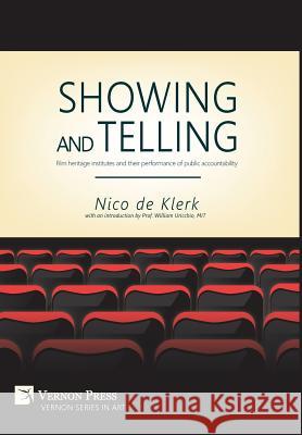 Showing and Telling: Film heritage institutes and their performance of public accountability De Klerk, Nico 9781622732036 Vernon Press - książka