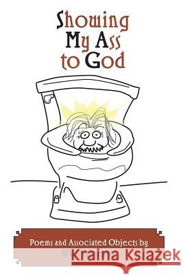 Showing My Ass to God: Poetry and Associated Objects by Wolf Murphy Martin Wolf Murphy Eric Murray Marya L. Murphy 9780988859951 Murfeus - książka