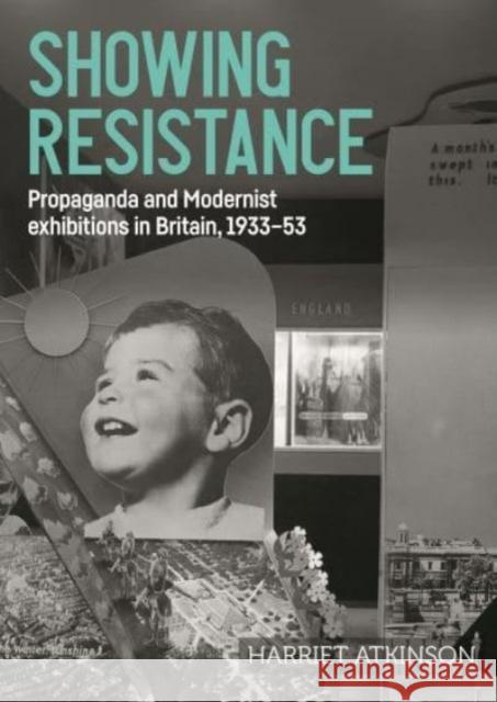 Showing Resistance: Propaganda and Modernist Exhibitions in Britain, 1933–53 Harriet Atkinson 9781526157416 Manchester University Press - książka
