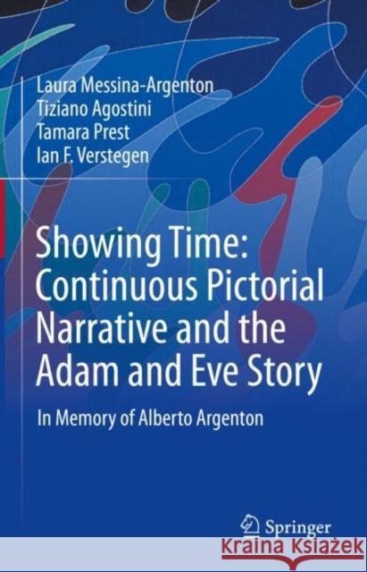 Showing Time: Continuous Pictorial Narrative and the Adam and Eve Story: In Memory of Alberto Argenton Laura Messina-Argenton Tiziano Agostini Tamara Prest 9783031136610 Springer - książka