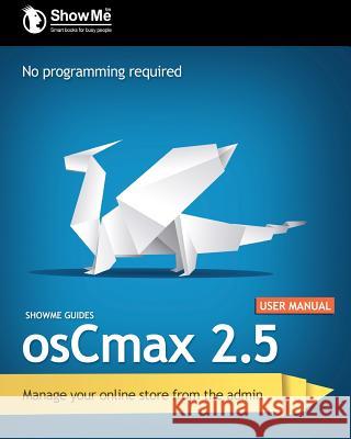 ShowMe Guides osCmax 2.5 User Manual Watson, Kerry R. 9781470021153 Createspace - książka
