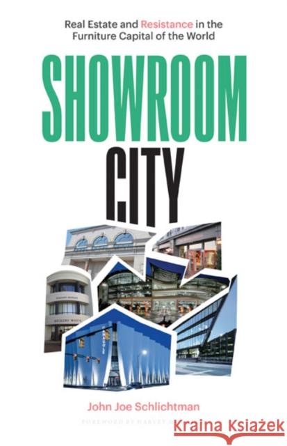 Showroom City: Real Estate and Resistance in the Furniture Capital of the World John Joe Schlichtman 9780816699308 University of Minnesota Press - książka